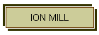 ION MILL